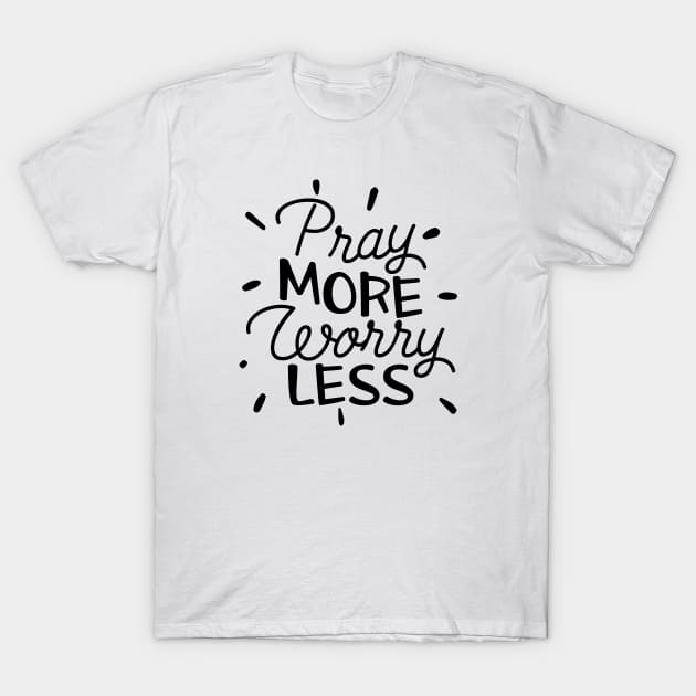 Pray More Worry Less T-Shirt by SisterSVG